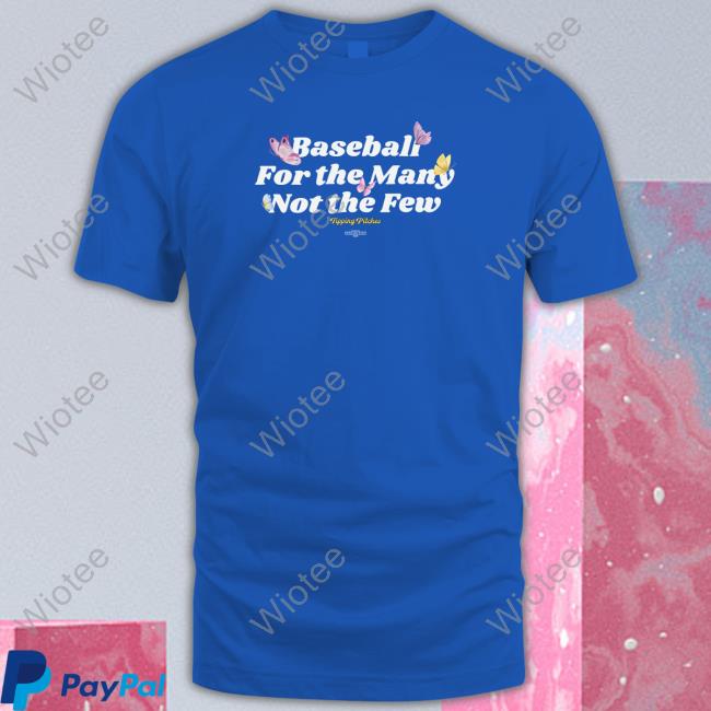 Tipping Pitches Merch Baseball For The Many Not The Few Long Sleeve Tee Tipping Pitches Baseball For The Many Not The Few T-Shirt