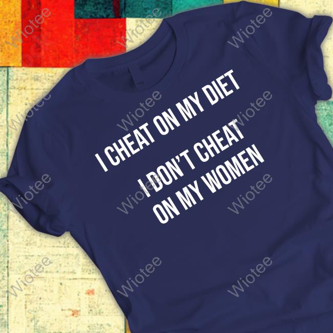 Warren Redlich I Cheat On My Diet I Don't Cheat On My Women T Shirt Official I Cheat On My Diet I Don't Cheat On My Women Shirts