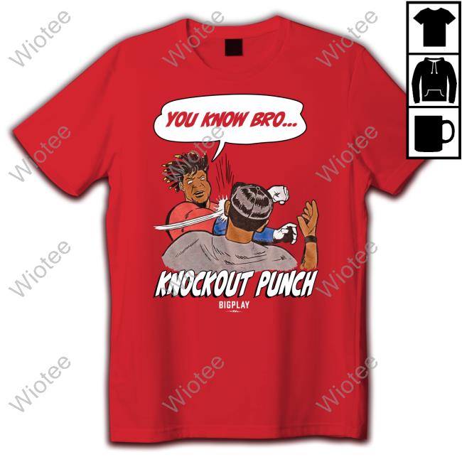You Know Bro Ko Knockout Punch T Shirt You Know Bro Ko Knockout Punch Shirt