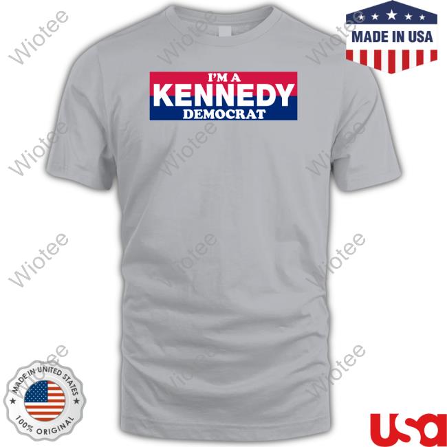 Bonfire Merch I'm A Kennedy Democrat Shirts I'm A Kennedy Democrat Tee