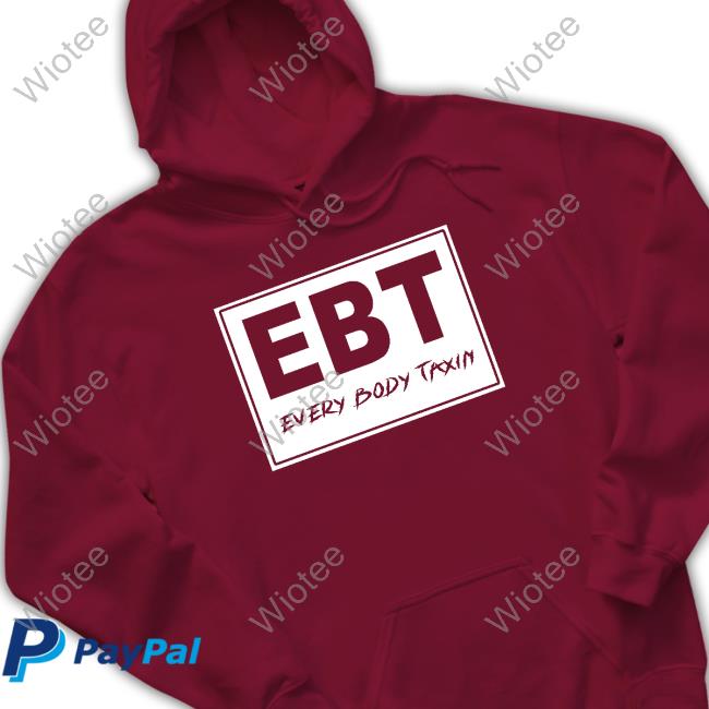 Official EBT Every Body Taxin T-Shirt Official EBT Every Body Taxin Hoodies