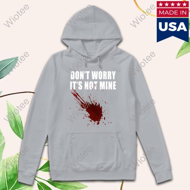 Don't Worry It's Not Mine Shirts