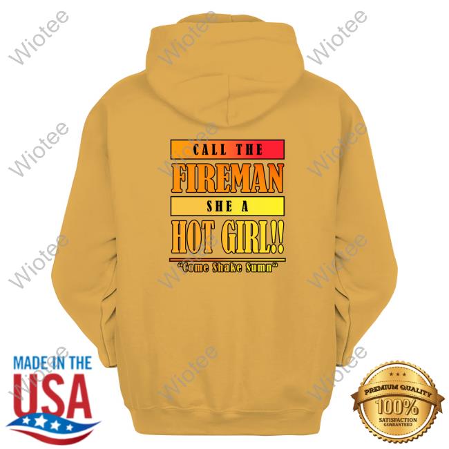 Call Da Fireman Shirt Call Da Fireman Hooded