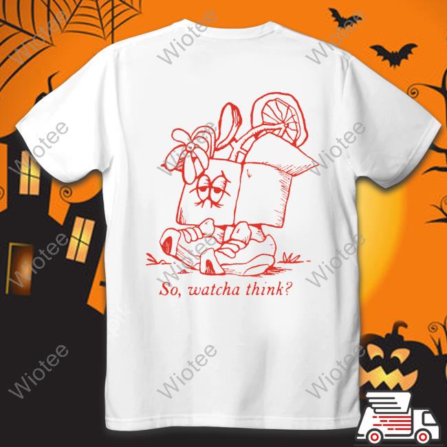So Watcha Think Tee So Whatcha Think Hoodie