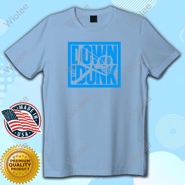 Official Down To Dunk Shirt 2024