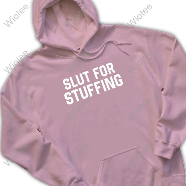 Official Slut for Stuffing Crewneck Sweatshirt Shitheadsteve Merch Slut for Stuffing Hoodie
