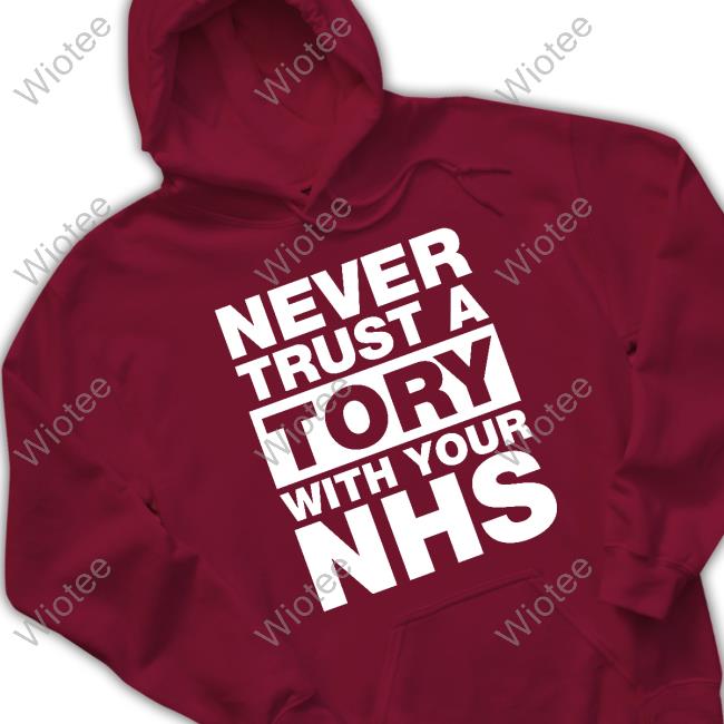 Unison Merch Never Trust A Tory With Your Nhs Shirt Janey Godley Unison Merch Never Trust A Tory With Your Nhs T Shirt Janey Godley