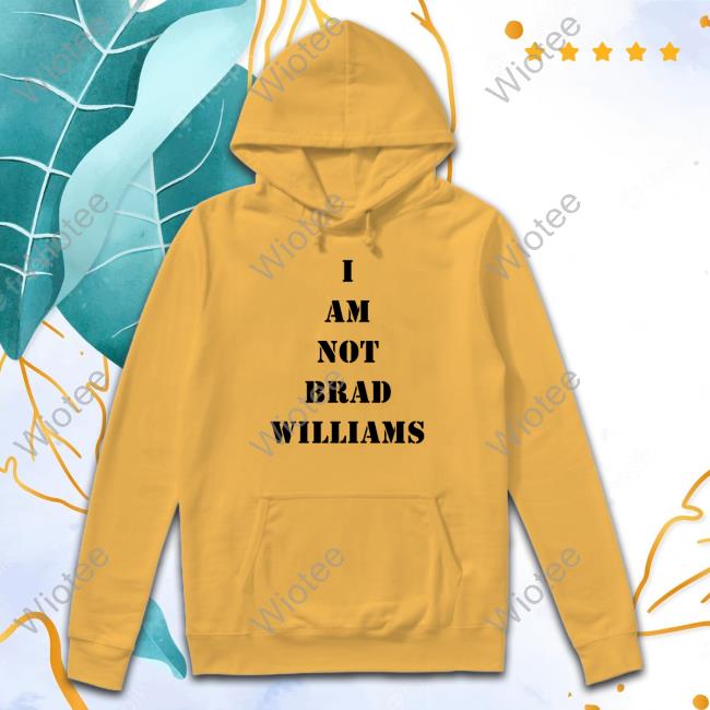Official Brad Williams I Am Not Brad Williams Shirt Official Brad Williams I Am Not Brad Williams T Shirts