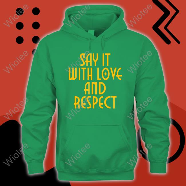 Official Say It With Love And Respect Tee Shirt Official Social Goods Say It With Love And Respect Shirt