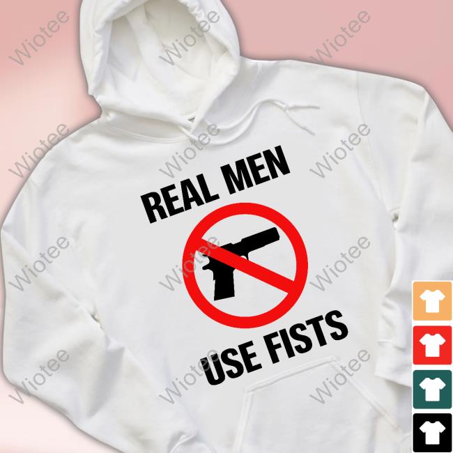 Official Shirts That Go Hard Real Men Use Fists Shirt Official Real Men Use Fists T-Shirt