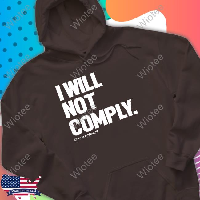 Awakenwithjp Merch I Will Not Comply Hooded Sweatshirt