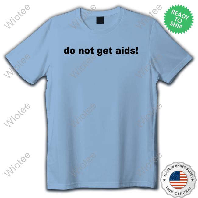 Do Not Get Aids Tee Shirt