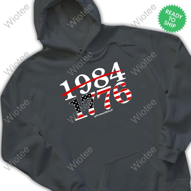 Official Real Ben Jp Sears AwakenWithJP Merch 1984 1776 Shirts AwakenWithJP 1984 1776 Shirts