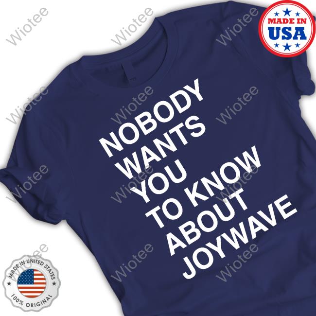 Official Nobody Wants You To Know About Joywave T Shirt Nobody Wants You To Know About Joywave T Shirt
