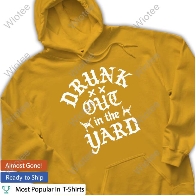 Hardy Drunk Out In The Yard Crewneck Sweatshirt Hardy Drunk Out In The Yard Hooded Sweatshirt
