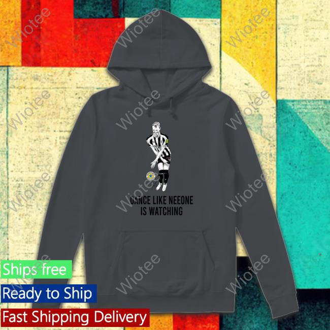 Dance Like Neeone Is Watching T-Shirt Dance Like Neeone Is Watching TShirts Geordie Gifts