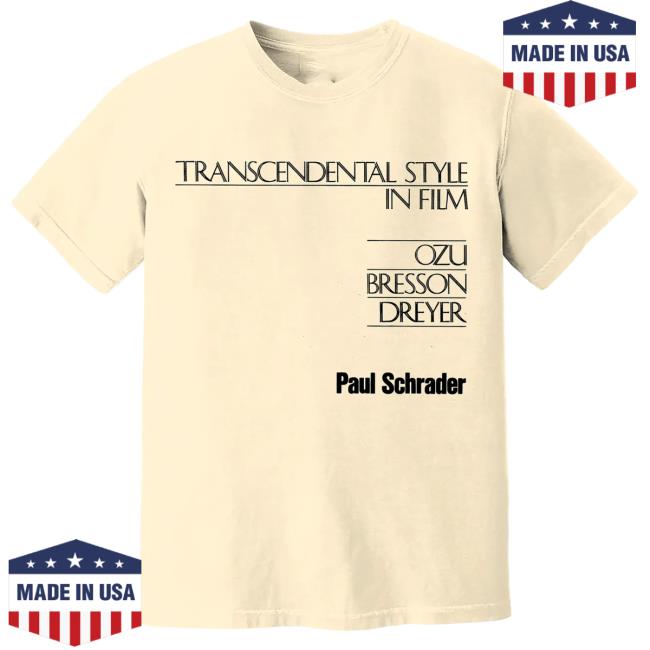 Transcendental Style In Film Ozu Bresson Dreyer Schrader Shirt