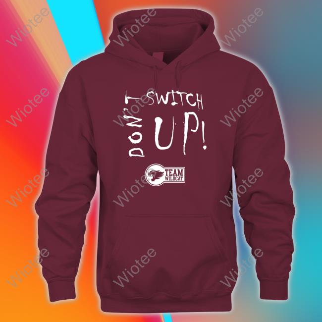 Official Don’t Switch Up Hoodie