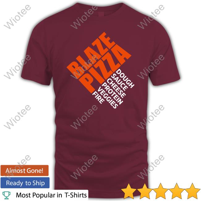Blaze Pizza Dough Sauce Cheese Protein Veggies Fire Tee Shirt Lamar Jackson Blaze Pizza Dough Sauce Cheese Protein Veggies Fire T Shirts Hoodieramey