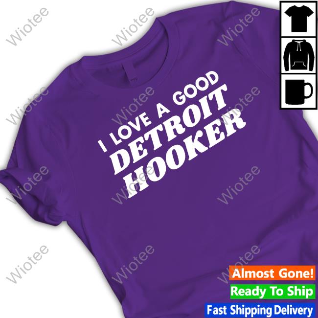 Official Tristar Supply Co Store I Love A Good Detroit Hooker Shirt