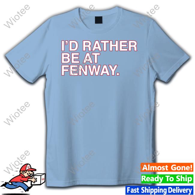 Official Obvious Shirts Shop I'd Rather Be At Fenway Sweatshirt I'd Rather Be At Fenway Shirts