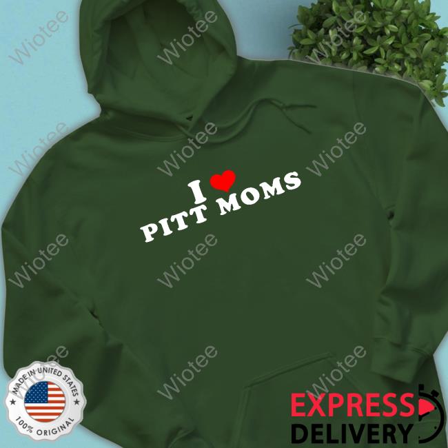 Happy Mother’s Day | I Love Pitt Moms Hoody Happy Mother’s Day | I Love Pitt Moms Tshirt