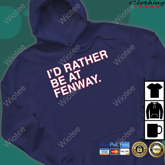 I'd Rather Be At Fenway T-Shirts