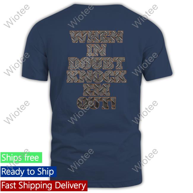 When In Doubt Knock Em Out Shirt Iaab Tour Merch When In Doubt Knock Em Out Shirt