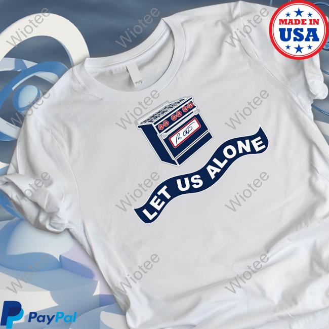 Official Let Us Alone Shirt Let Us Alone Gas Stoves Tee Shirt