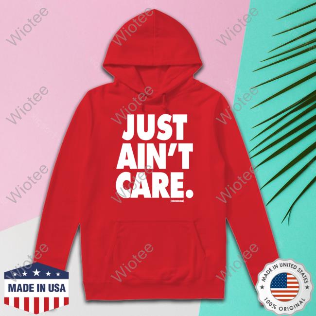 Official Just Aint Care Shirts