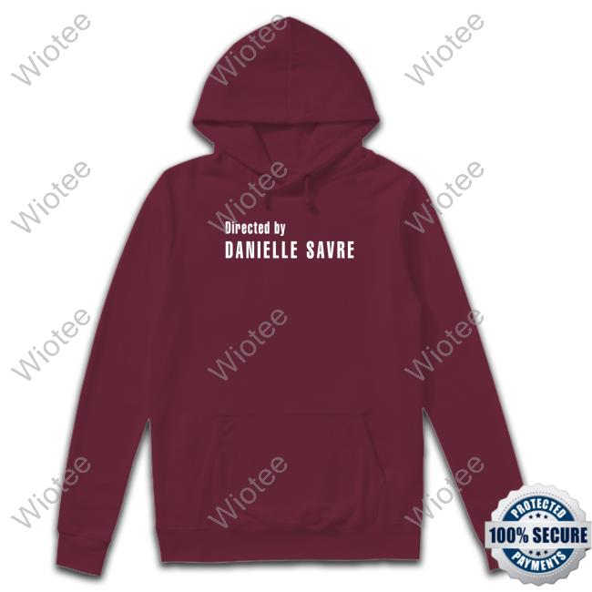 Official Directed By Danielle Savre Tee Shirt Official Directed By Danielle Savre Shirt