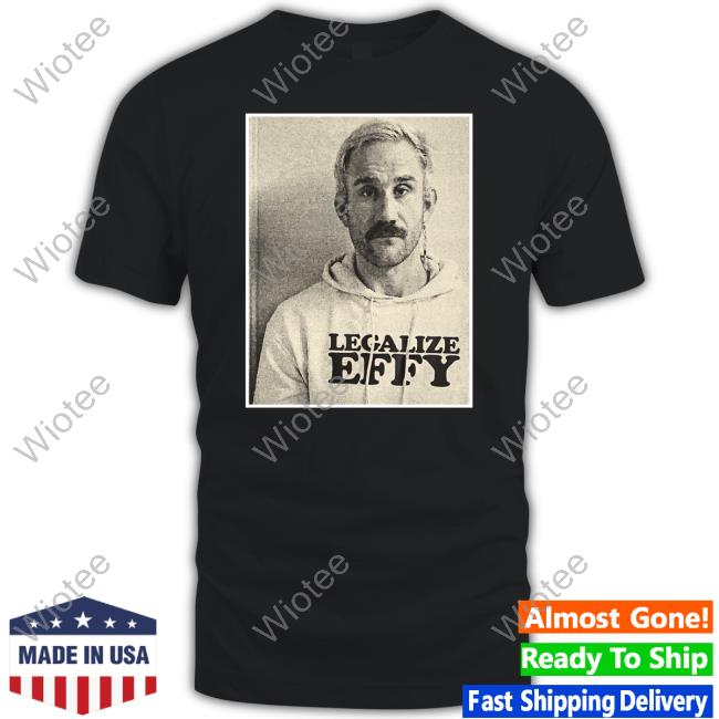 Official Effy Merch Legalize Effy Black Shirts Effylives