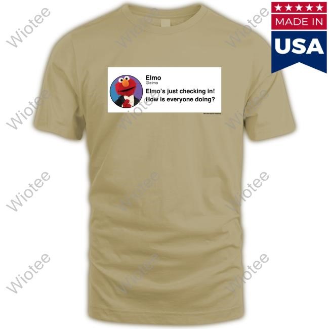 Official Elmo Checking In Shirt Elmo's Just Checking In How Is Everyone Doing Shirt Official Elmo's Just Checking In How Is Everyone Doing Shirts