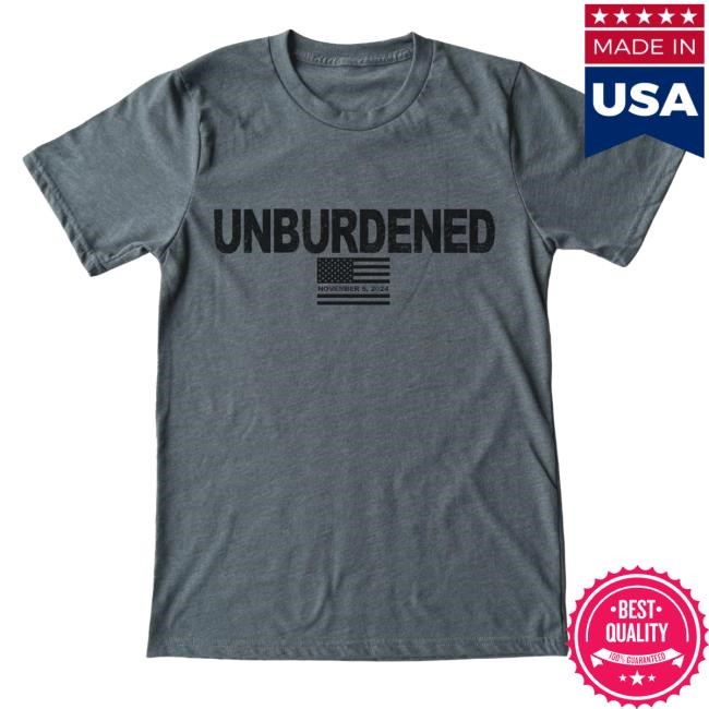 Unburdened By What Has Been | Made In The Usa T Shirt Unburdened By What Has Been | Made In The Usa Shirt