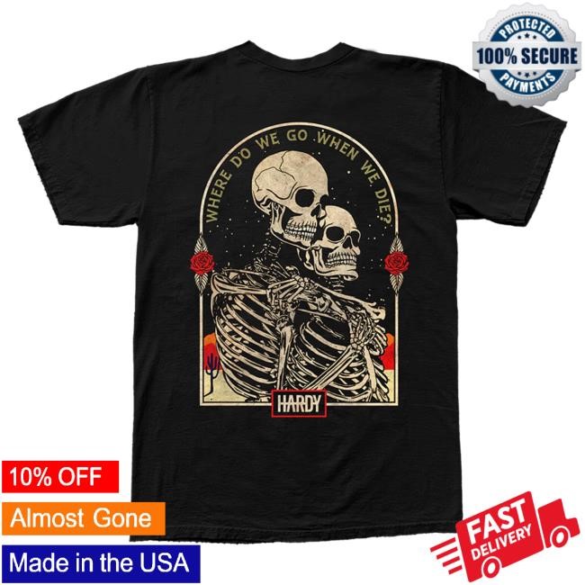 Hardy When We Die Hot Shirt