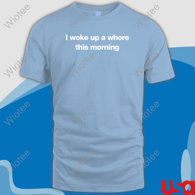 Official Uncle Johnny Found My Hoodie Merch I Woke Up A Whore This Morning Tee