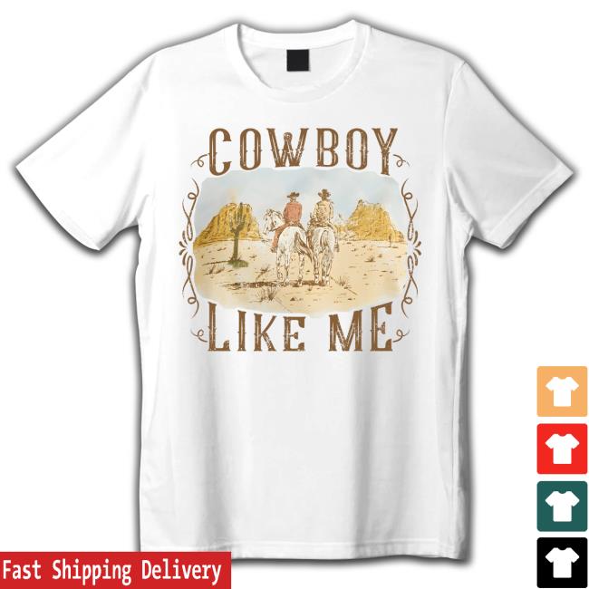 Official Cowboy Like Me T-Shirt Cowboy Like Me Tee Shirt