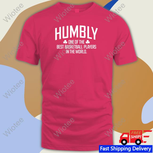 Humbly One Of The Best Basketball Players In The World Shirt Breakingt Humbly One Of The Best Basketball Players In The World Sweatshirt