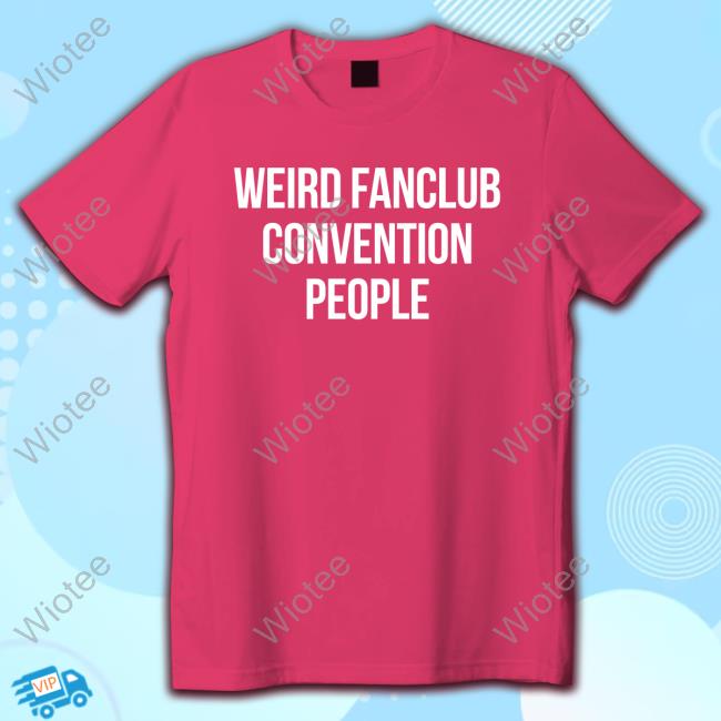 Official Haughtbarrell Weird Fanclub Convention People T Shirts Jojo Bringwynonnahome Weird Fanclub Convention People Long Sleeve T Shirt