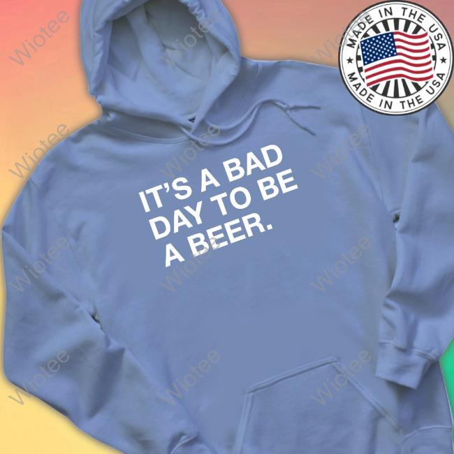 Official It's A Bad Day To Be A Beer Tee Shirt Official Obvious Shirts Shop It's A Bad Day To Be A Beer Shirt St. Patrick’S Day