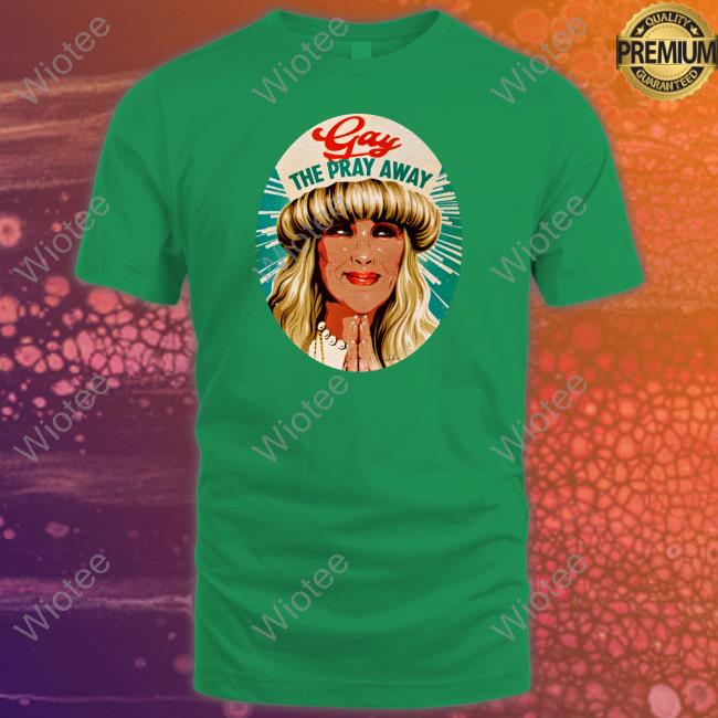 Nordacious Shop Gay The Pray Away T-Shirt Nordacious Gay The Pray Away Shirt