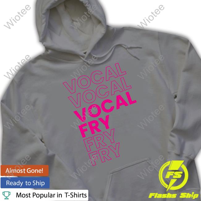 Vocal Fry Shirt Vocal Fry Shirt