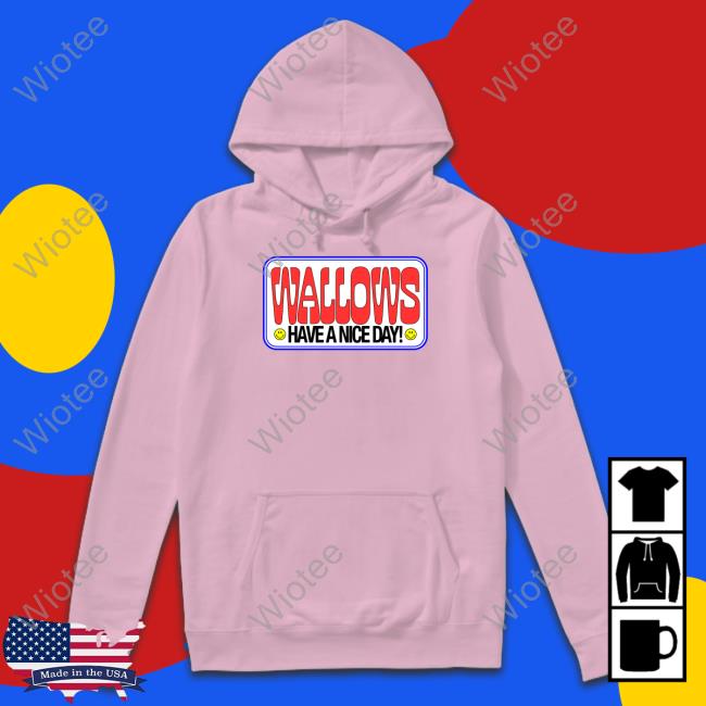 Official Wallows Merch Have A Nice Day Hoodie Wallows Have A Nice Day Tee