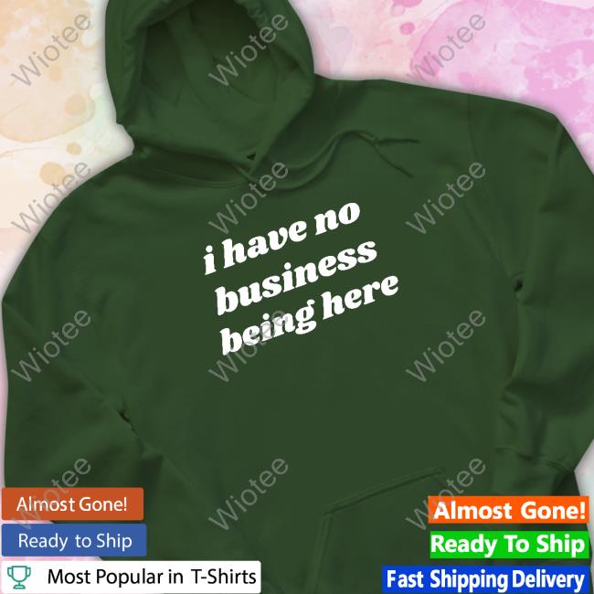 Swell Entertainment Merch I Have No Business Being Here Shirt