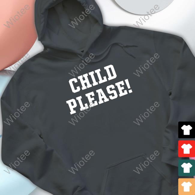 Child Please Tee Shirt Child Please Shirts