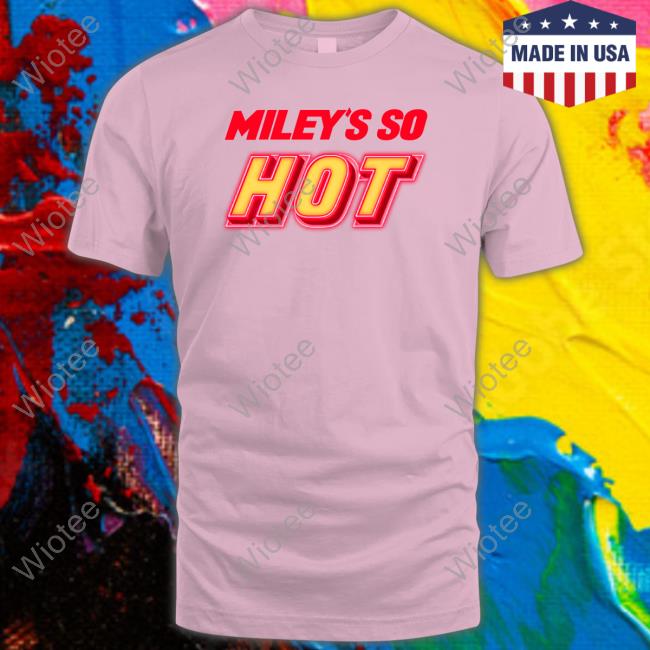 Miley's So Hot Hoodie Miley's So Hot Tee
