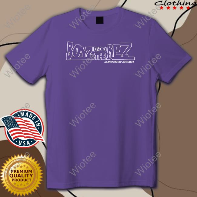 Official Boyz From The Rez Shirts