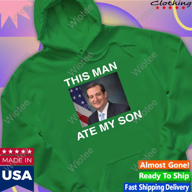 Official This Man Ate My Son Tee Shirt Official Ted Cruz This Man Ate My Son Shirts