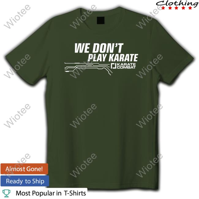 Official Ben Armstrong Karate Combat Store We Don't Play Karate T Shirts