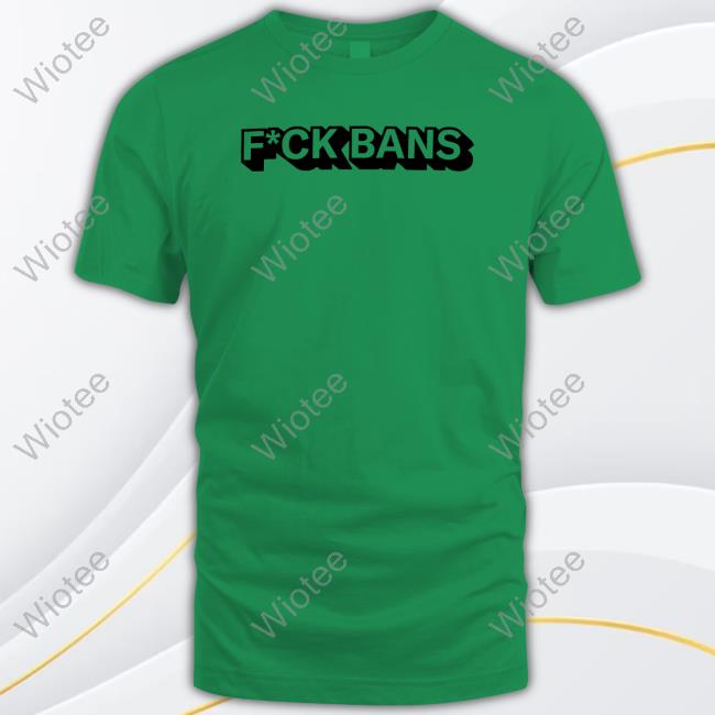 Fuck Bans Shirt